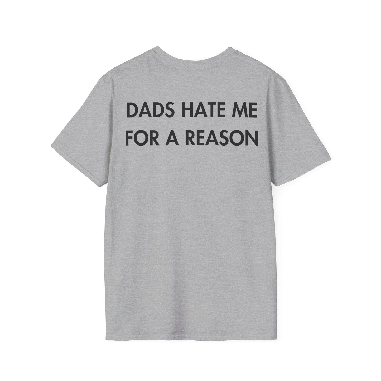 DADS HATE ME FOR A REASON - Everything I Love - Unisex T-Shirt - Back Print - STREET STYLE