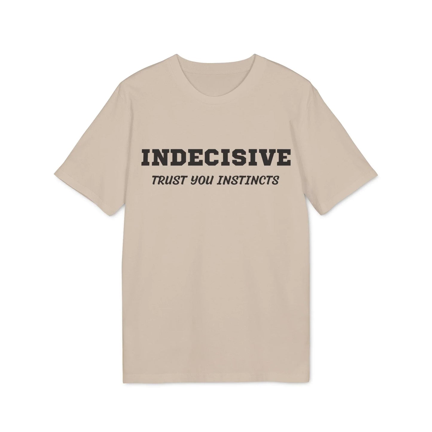 Indecisive Trust you instincts - See the Way - Premium Bio Unisex T-Shirt - Front Print - STREET STYLE