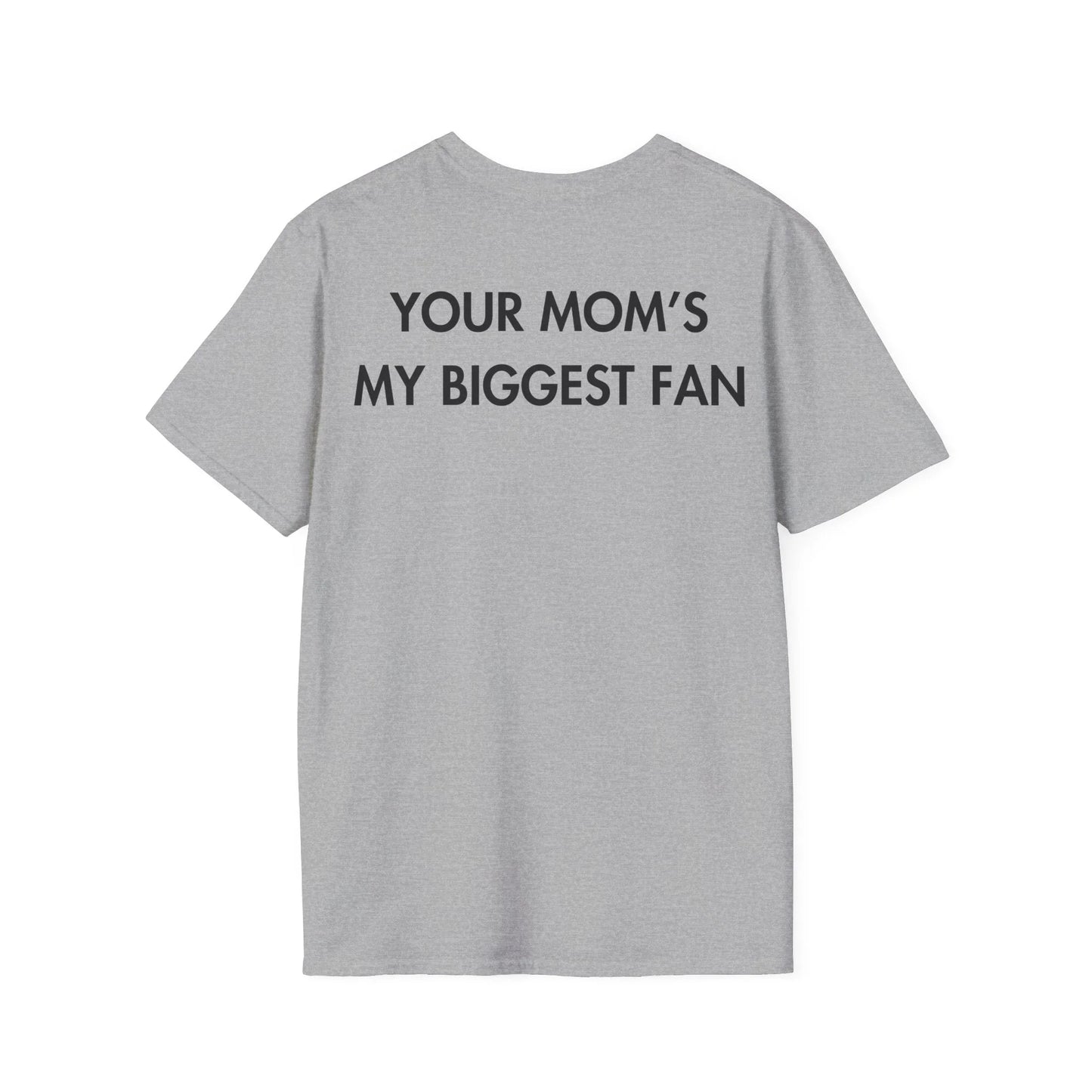 YOUR MOM’S MY BIGGEST FAN - Everything I Love - Unisex T-Shirt - Back Print - STREET STYLE
