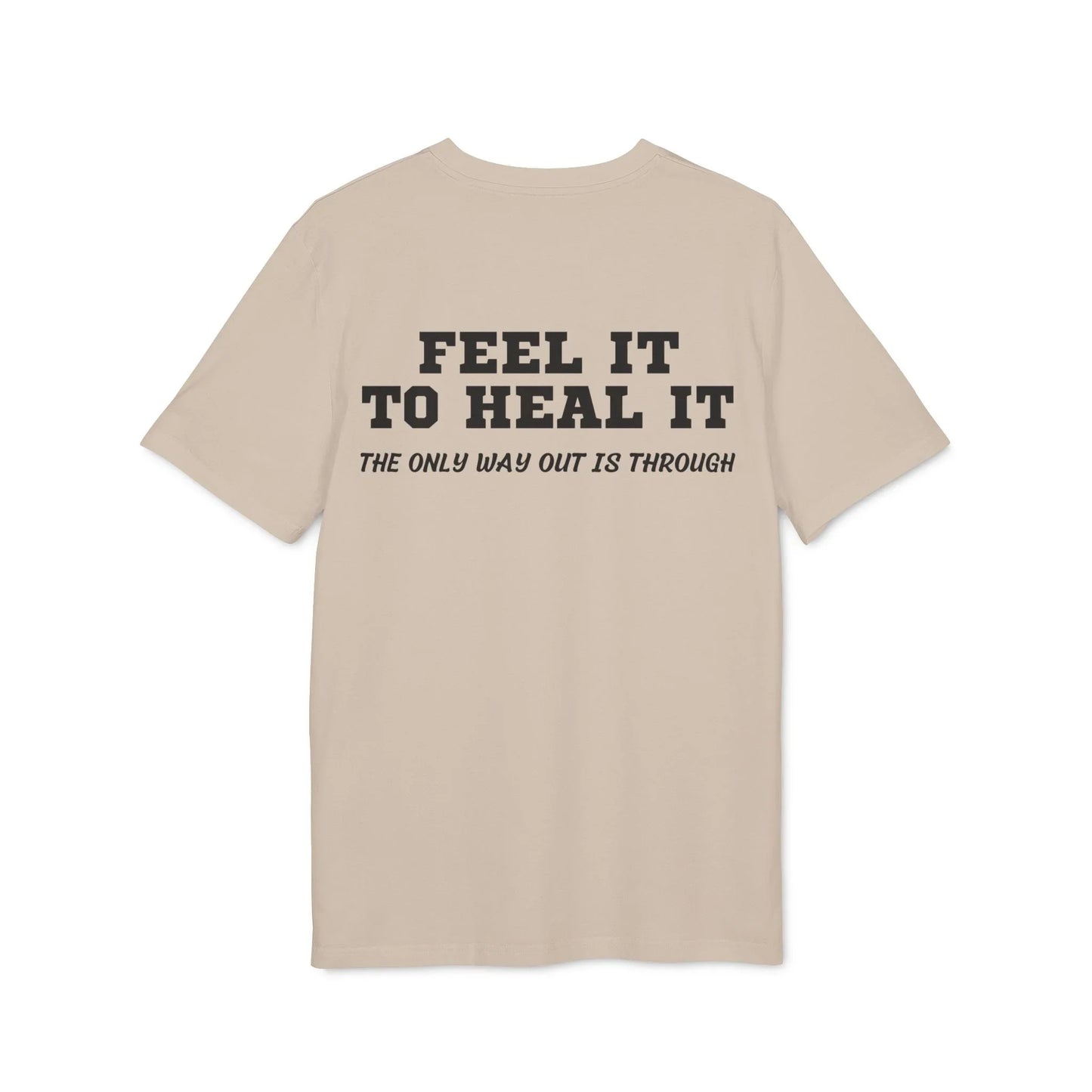 Feel it to Heal it the only way out is through - See the Way - Premium Bio Unisex T-Shirt - Back Print - STREET STYLE