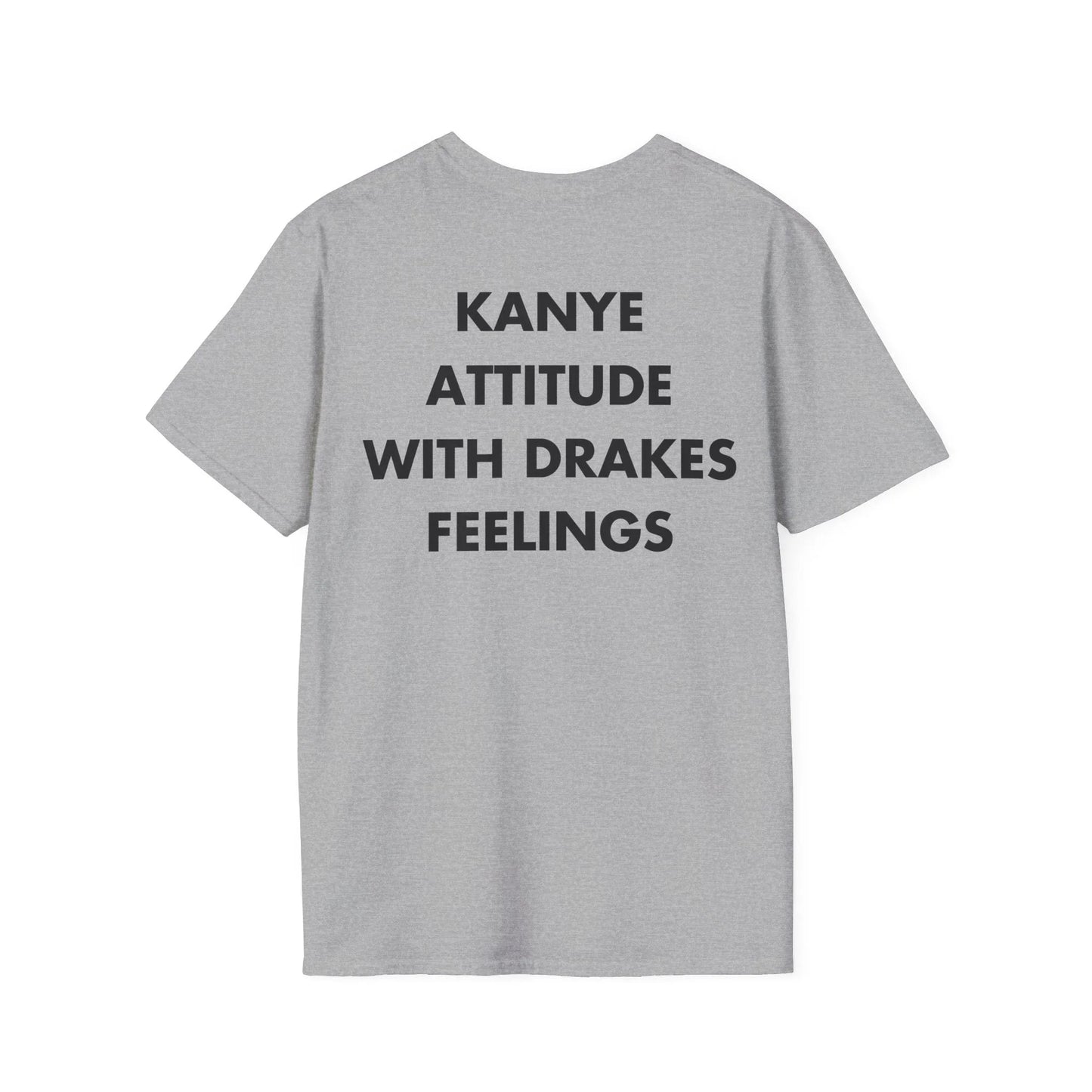 KANYE ATTITUDE WITH DRAKES FEELINGS - Everything I Love - Unisex T-Shirt - Back Print - STREET STYLE