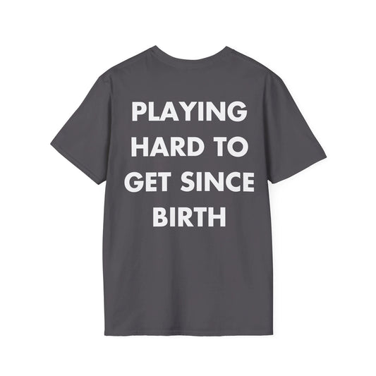 PLAYING HARD TO GET SINCE BIRTH - Everything I Love - Unisex T-Shirt - Back Print - STREET STYLE