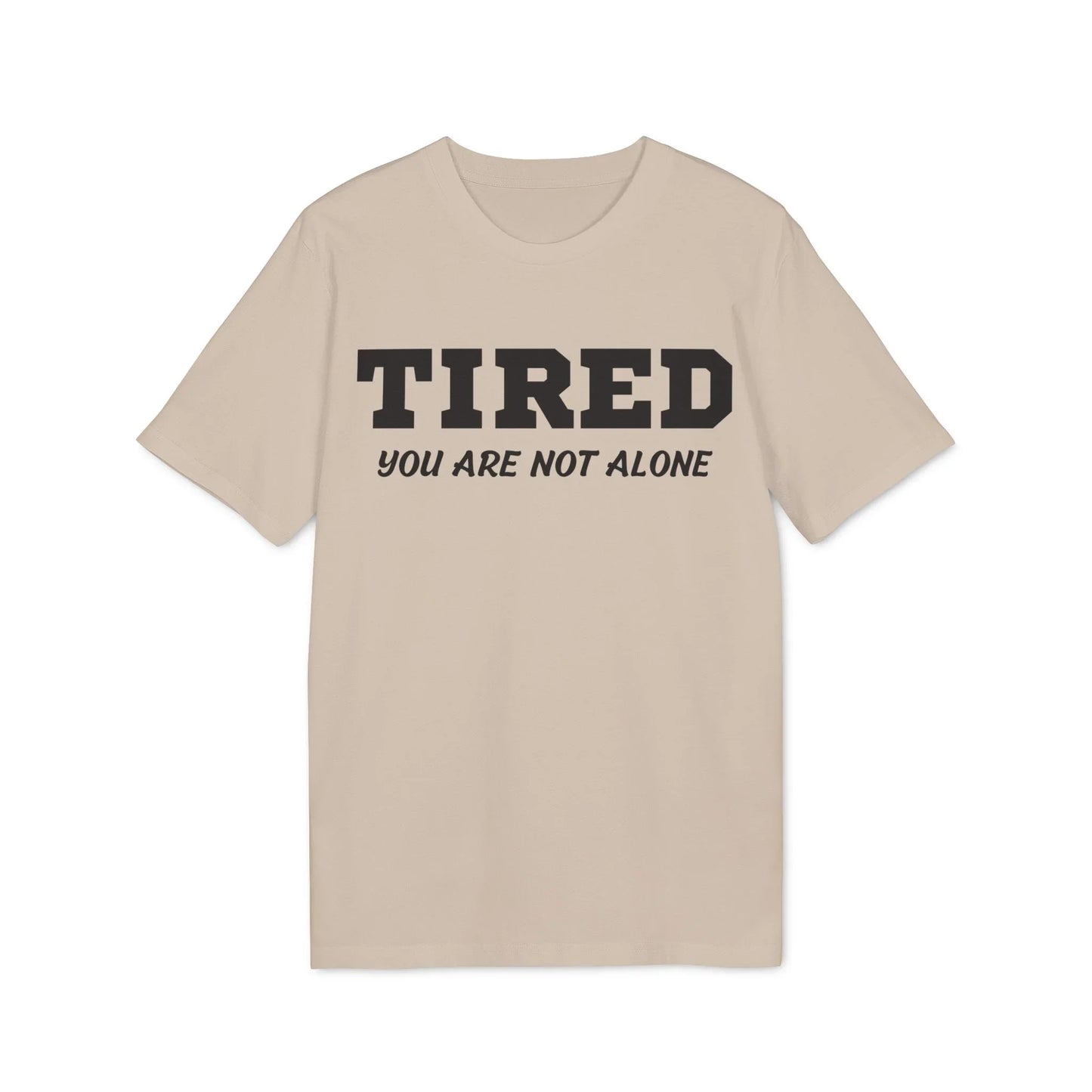 Tired your are not alone - See the Way - Premium Bio Unisex T-Shirt - Front Print - STREET STYLE