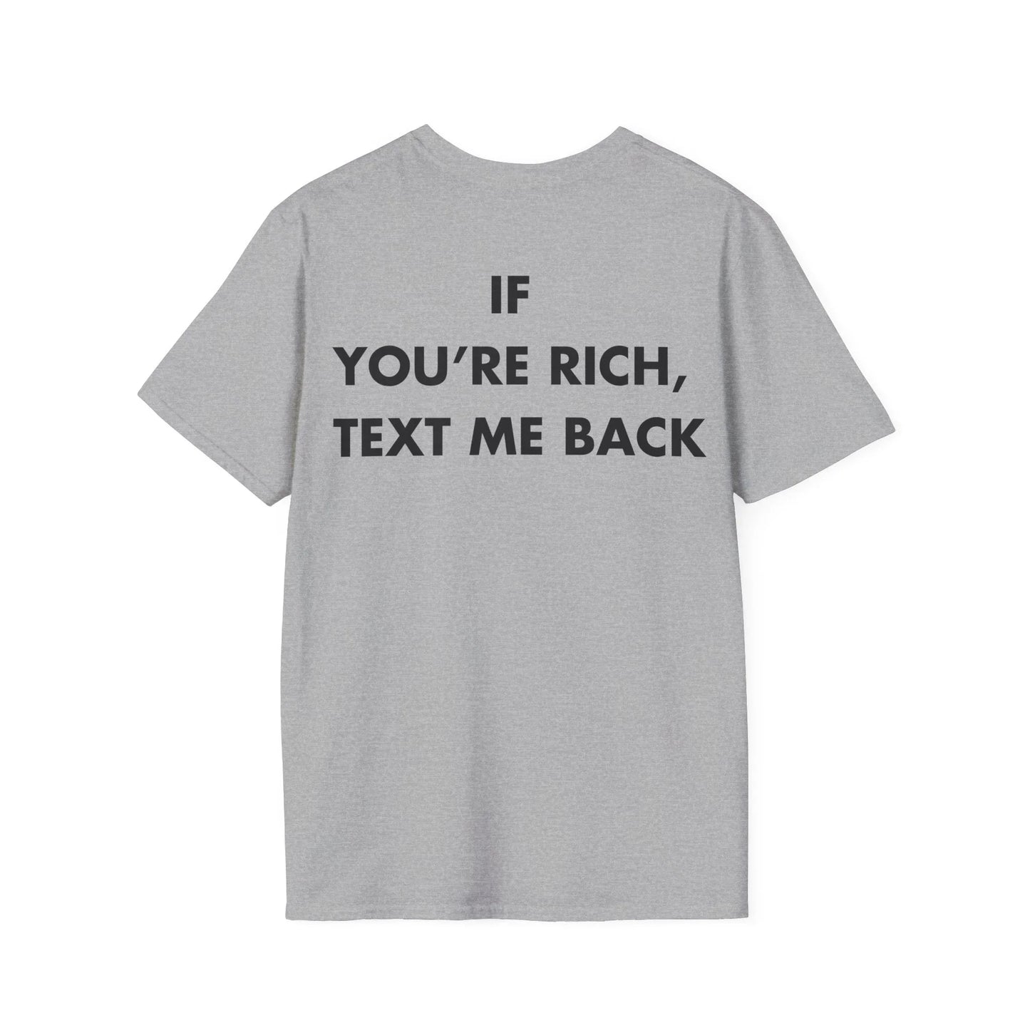 IF YOU’RE RICH, TEXT ME BACK - Everything I Love - Unisex T-Shirt - Back Print - STREET STYLE