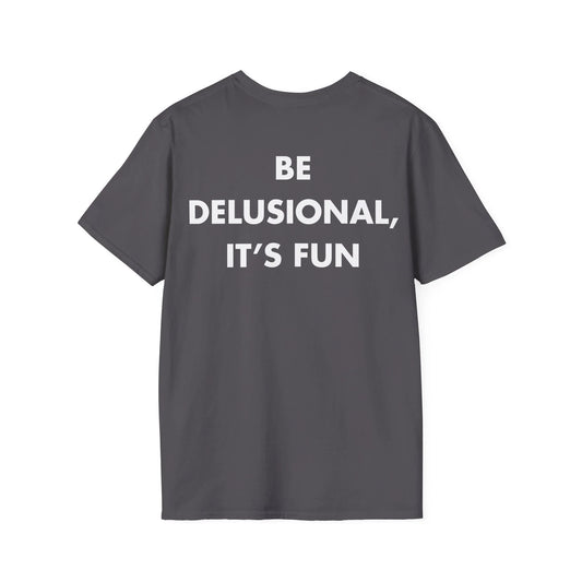 BE DELUSIONAL, IT’S FUN - Everything I Love - Unisex T-Shirt - Back Print - STREET STYLE