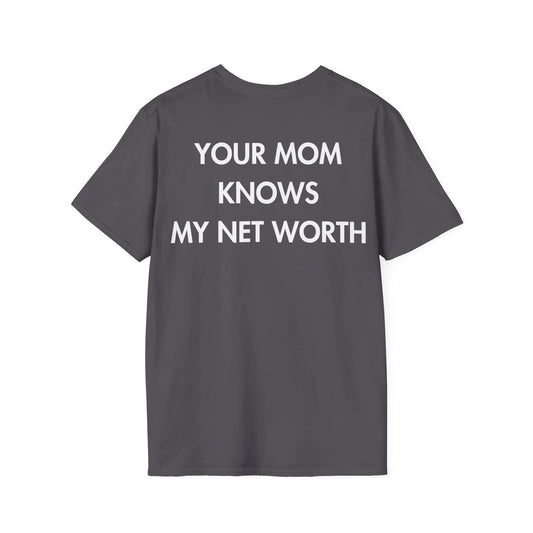 YOUR MOM KNOWS MY NET WORTH - Everything I Love - Unisex T-Shirt - Back Print - STREET STYLE