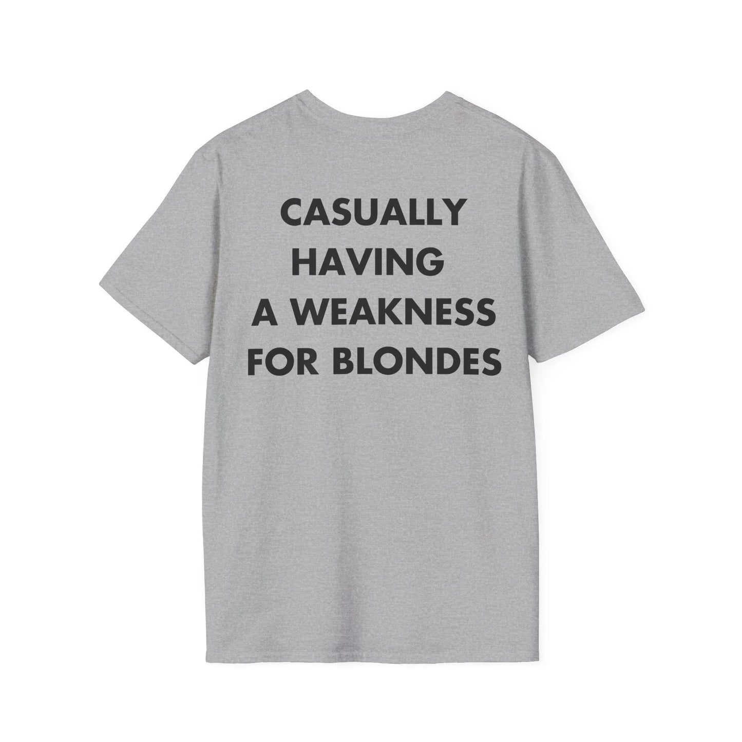 CASUALLY HAVING A WEAKNESS FOR BLONDES - Everything I Love - Unisex T-Shirt - Back Print - STREET STYLE