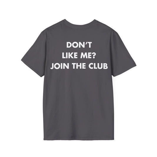 DON’T LIKE ME_ JOIN THE CLUB - Everything I Love - Unisex T-Shirt - Back Print - STREET STYLE