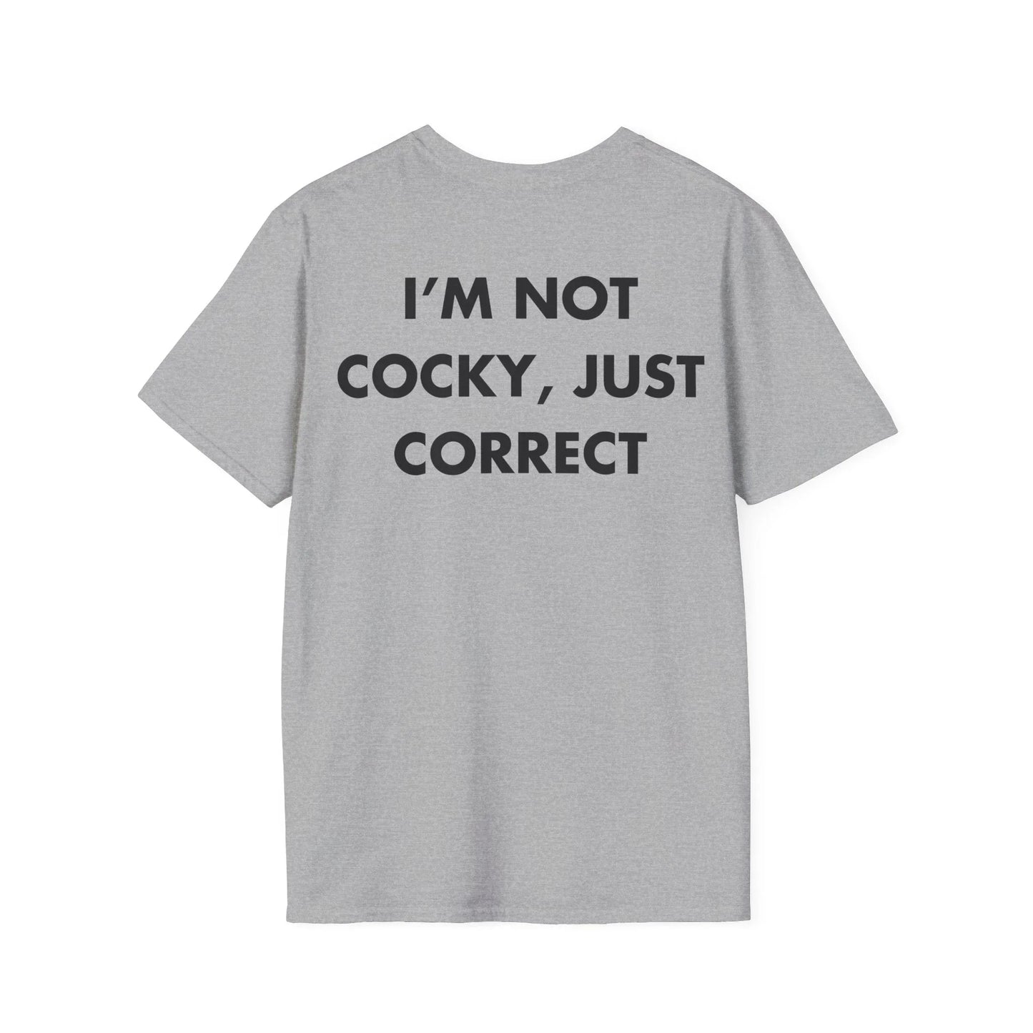 I’M NOT COCKY, JUST CORRECT - Everything I Love - Unisex T-Shirt - Back Print - STREET STYLE