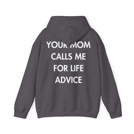 YOUR MOM CALLS ME FOR LIFE ADVICE - Everything I Love - Unisex Hoodie - STREET STYLE