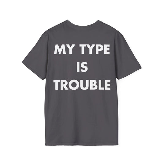 MY TYPE IS TROUBLE - Everything I Love - Unisex T-Shirt - Back Print - STREET STYLE