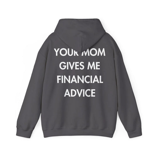 YOUR MOM GIVES ME FINANCIAL ADVICE - Everything I Love - Unisex Hoodie - STREET STYLE
