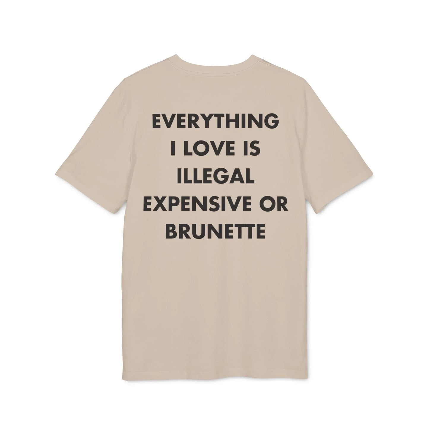 Everything I Love is illegal expensive or Brunette - Everything I Love - Premium Bio Unisex T-Shirt - Back Print - STREET STYLE