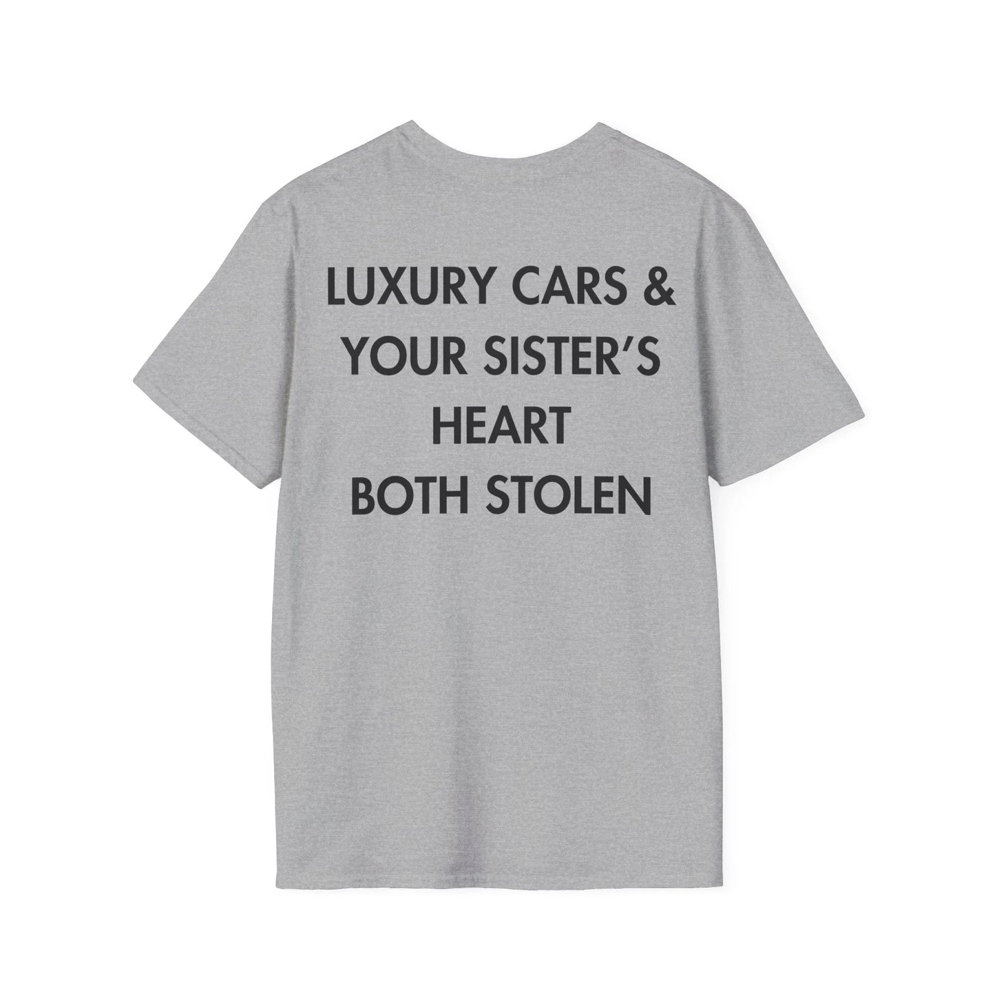 LUXURY CARS & YOUR SISTER’S HEART BOTH STOLEN - Everything I Love - Unisex T-Shirt - Back Print - STREET STYLE