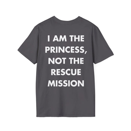 I AM THE PRINCESS, NOT THE RESCUE MISSION - Everything I Love - Unisex T-Shirt - Back Print - STREET STYLE