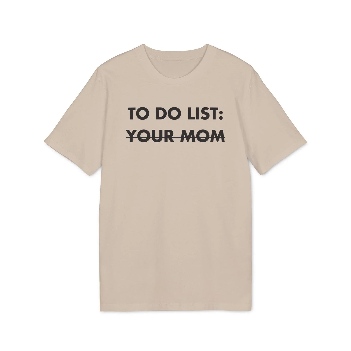 To do List: Your Mom - Everything I Love - Premium Bio Unisex T-Shirt - Front Print - STREET STYLE