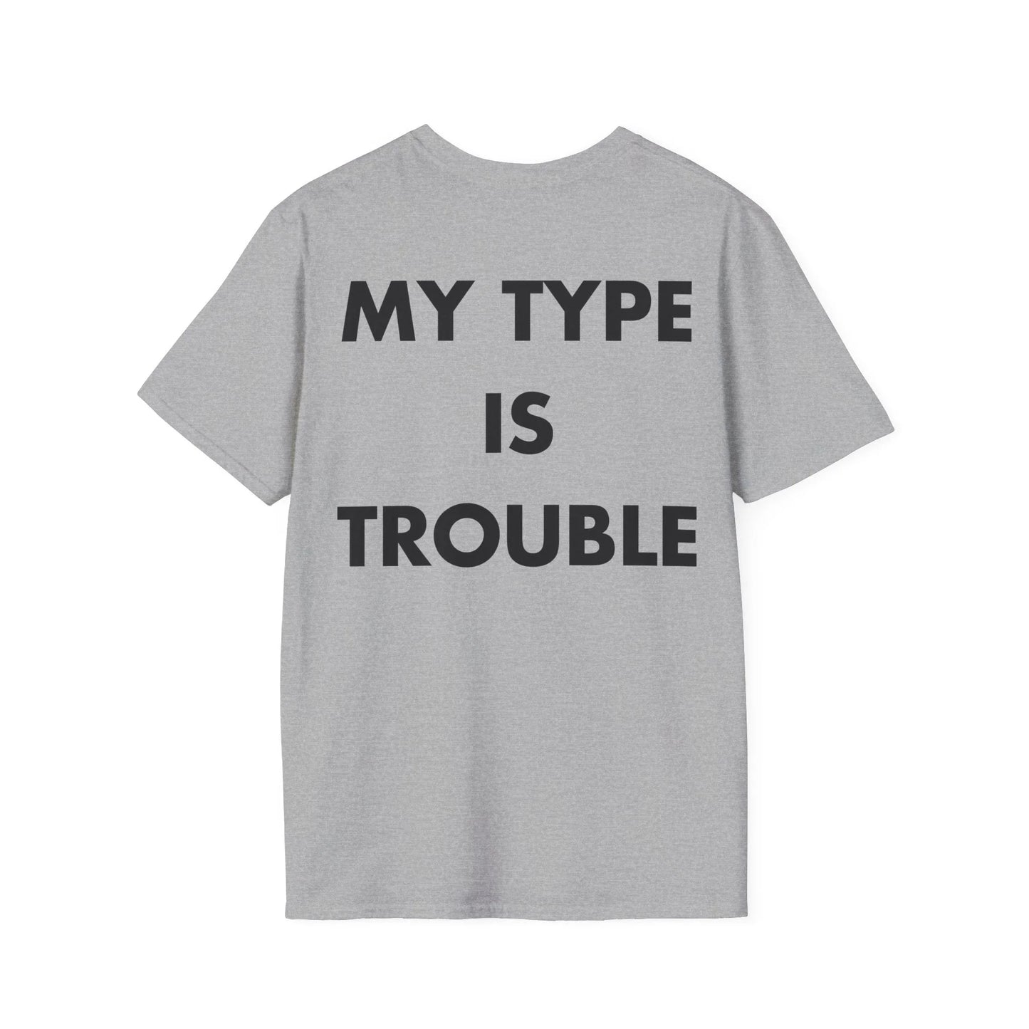 MY TYPE IS TROUBLE - Everything I Love - Unisex T-Shirt - Back Print - STREET STYLE