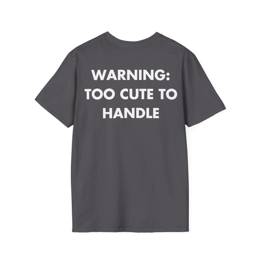WARNING: TOO CUTE TO HANDLE - Everything I Love - Unisex T-Shirt - Back Print - STREET STYLE