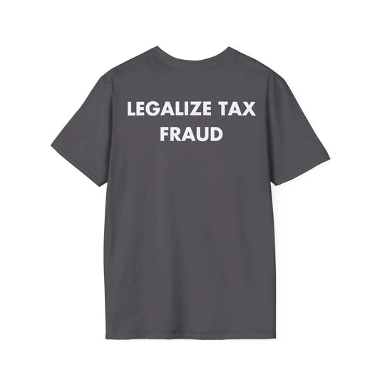 LEGALIZE TAX FRAUD - Everything I Love - Unisex T-Shirt - Back Print - STREET STYLE