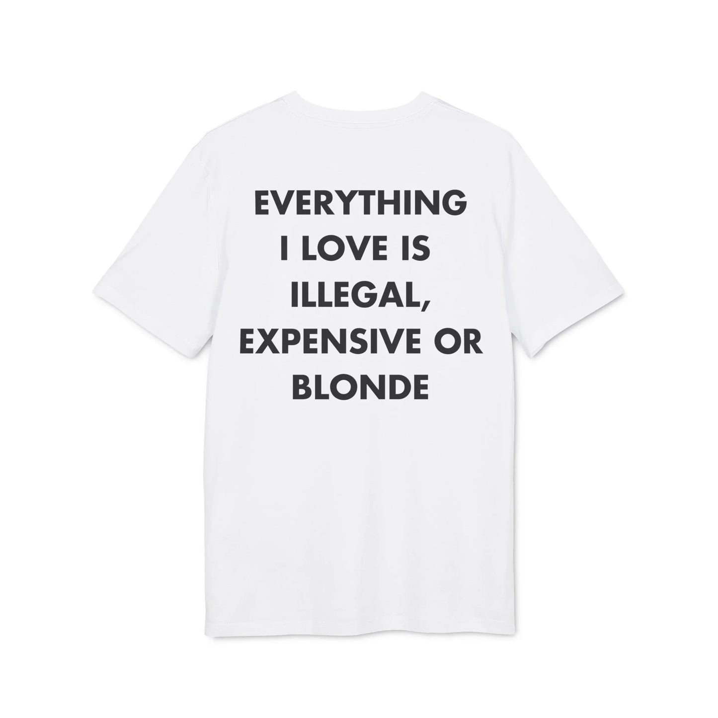 Everything I Love is illegal expensive or Blonde - Everything I Love - Premium Bio Unisex T-Shirt - Back Print - STREET STYLE