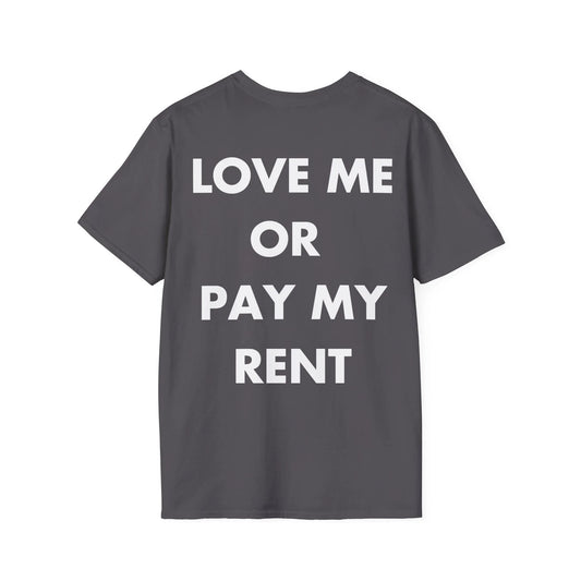 LOVE ME OR PAY MY RENT - Everything I Love - Unisex T-Shirt - Back Print - STREET STYLE