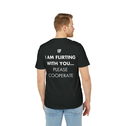 If I am flirting with you... Please Cooperate - Everything I Love - Premium Bio Unisex T-Shirt - Back Print - STREET STYLE