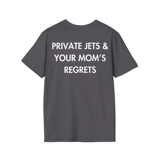 PRIVATE JETS & YOUR MOM’S REGRETS - Everything I Love - Unisex T-Shirt - Back Print - STREET STYLE