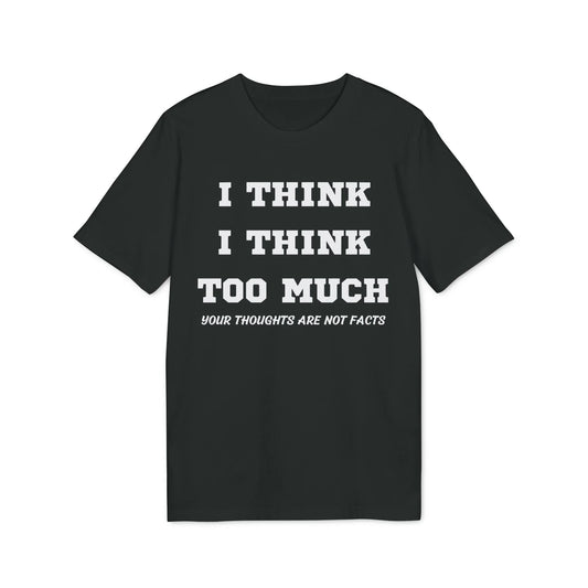I think i Think too much your thoughts are not facts - See the Way - Premium Bio Unisex T-Shirt - Front Print - STREET STYLE