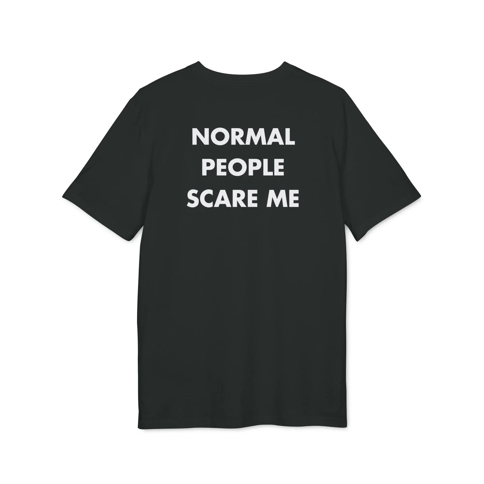 Normal People scare me - Everything I Love - Premium Bio Unisex T-Shirt - Back Print - STREET STYLE