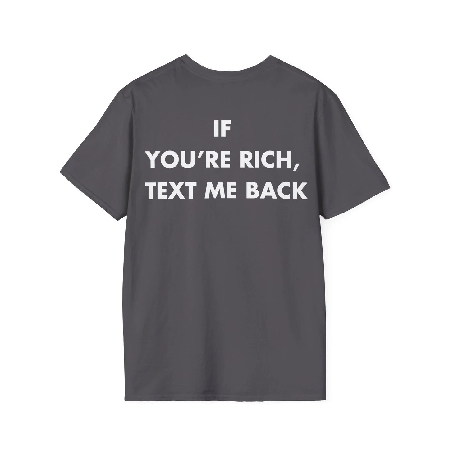 IF YOU’RE RICH, TEXT ME BACK - Everything I Love - Unisex T-Shirt - Back Print - STREET STYLE