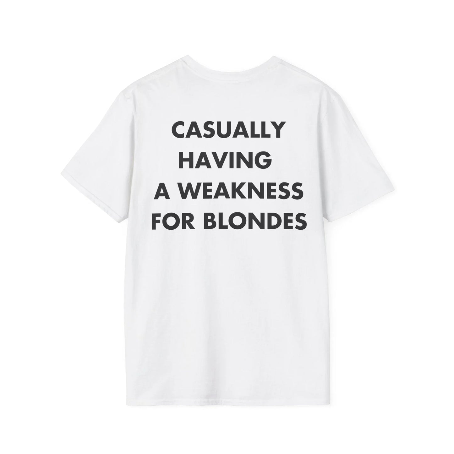 CASUALLY HAVING A WEAKNESS FOR BLONDES - Everything I Love - Unisex T-Shirt - Back Print - STREET STYLE