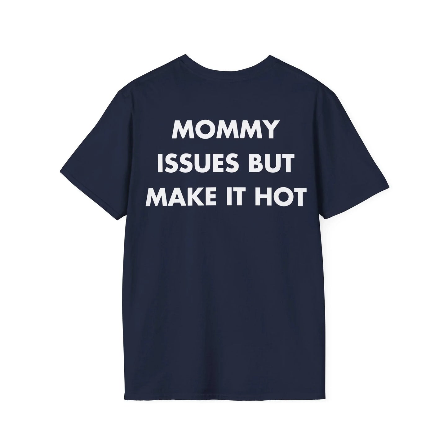 MOMMY ISSUES BUT MAKE IT HOT - Everything I Love - Unisex T-Shirt - Back Print - STREET STYLE