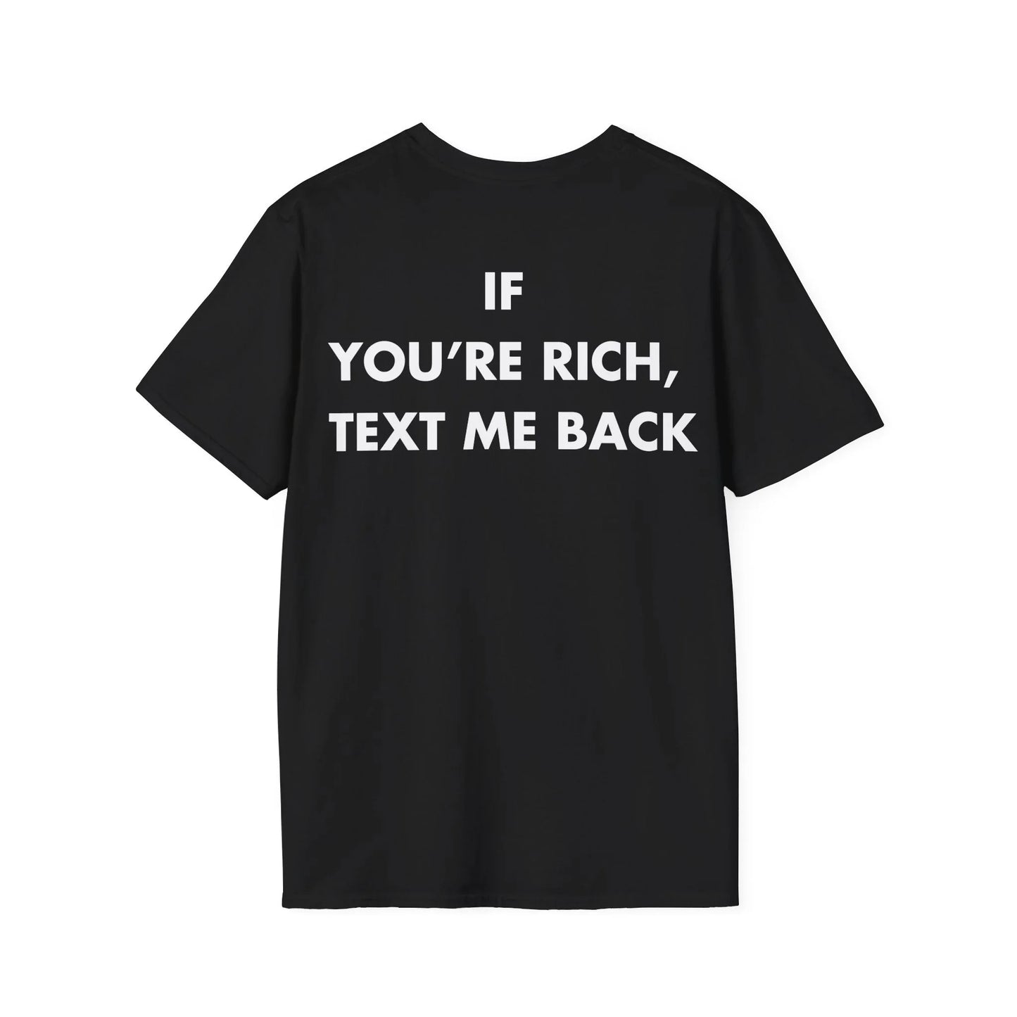 IF YOU’RE RICH, TEXT ME BACK - Everything I Love - Unisex T-Shirt - Back Print - STREET STYLE