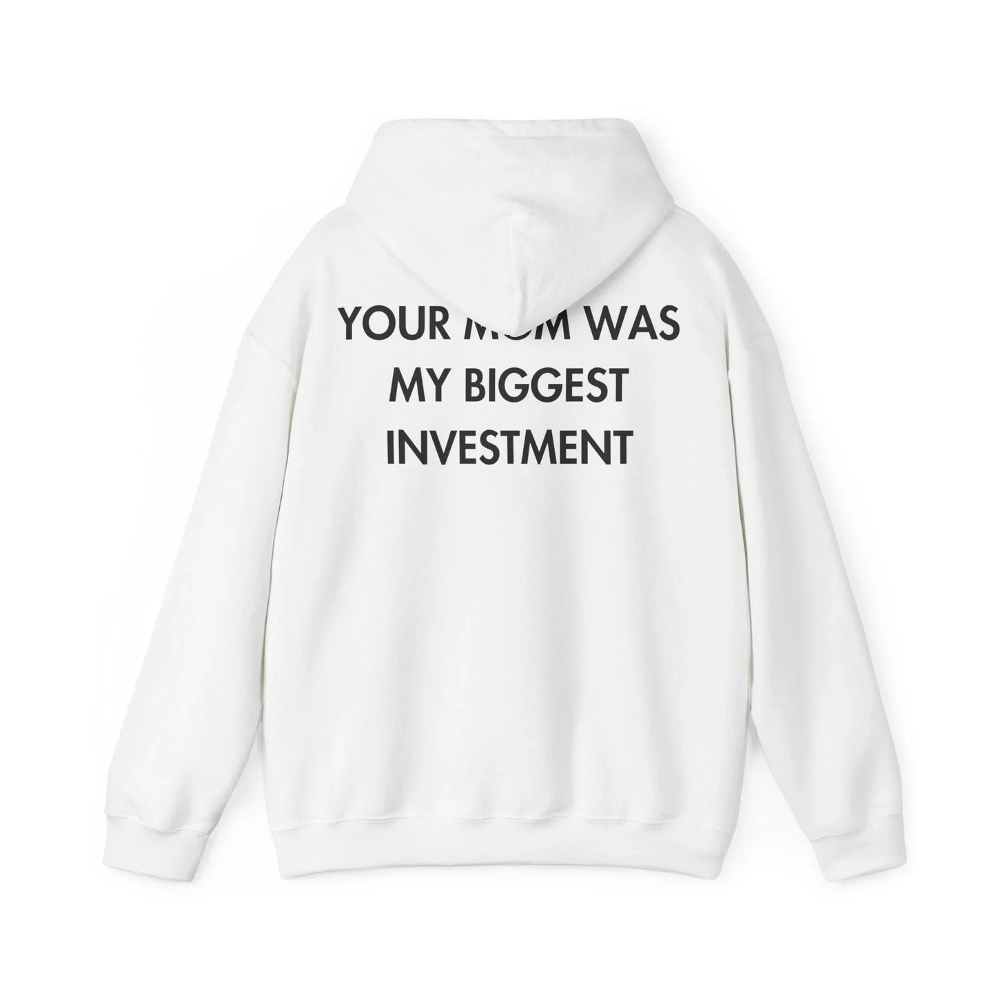 YOUR MOM WAS MY BIGGEST INVESTMENT - Everything I Love - Unisex Hoodie - STREET STYLE
