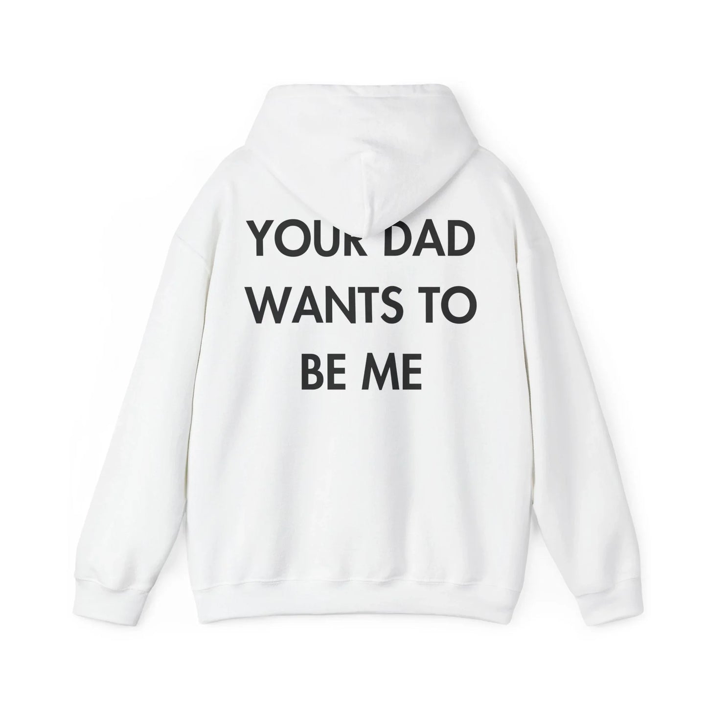 YOUR DAD WANTS TO BE ME - Everything I Love - Unisex Hoodie - STREET STYLE