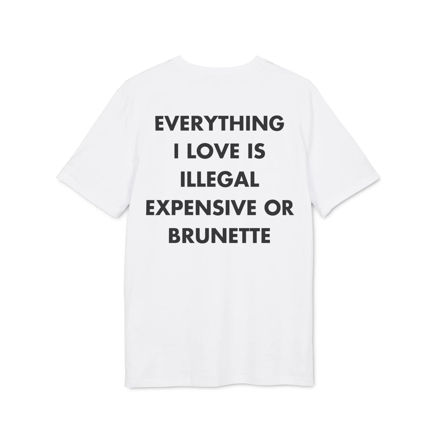 Everything I Love is illegal expensive or Brunette - Everything I Love - Premium Bio Unisex T-Shirt - Back Print - STREET STYLE