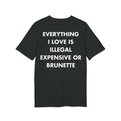 Everything I Love is illegal expensive or Brunette - Everything I Love - Premium Bio Unisex T-Shirt - Back Print - STREET STYLE