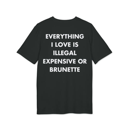Everything I Love is illegal expensive or Brunette - Everything I Love - Premium Bio Unisex T-Shirt - Back Print - STREET STYLE
