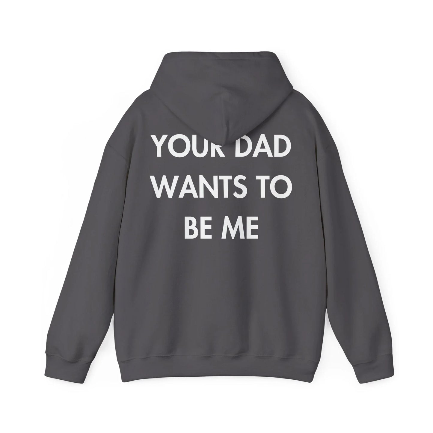YOUR DAD WANTS TO BE ME - Everything I Love - Unisex Hoodie - STREET STYLE
