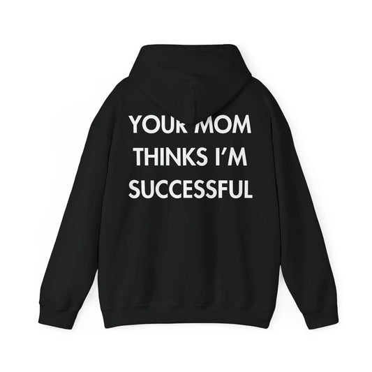 YOUR MOM THINKS I’M SUCCESSFUL - Everything I Love - Unisex Hoodie - STREET STYLE