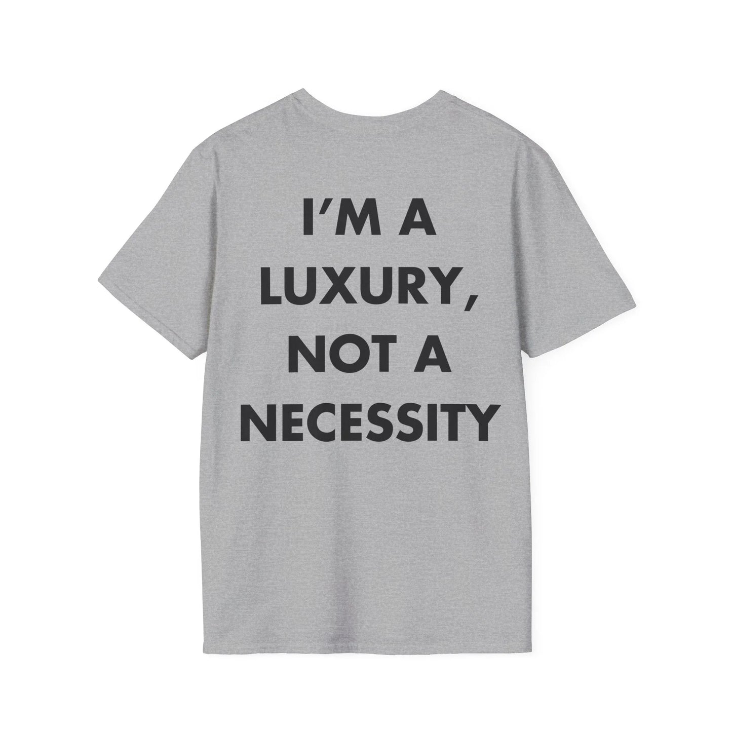 I’M A LUXURY, NOT A NECESSITY - Everything I Love - Unisex T-Shirt - Back Print - STREET STYLE