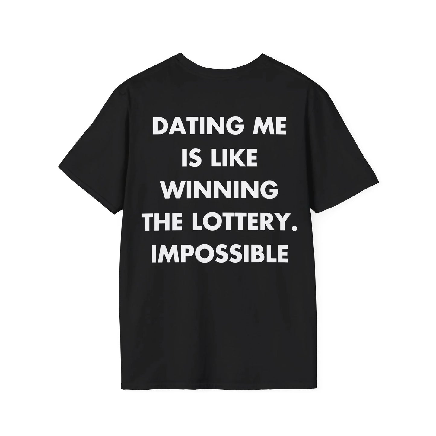 DATING ME IS LIKE WINNING THE LOTTERY. IMPOSSIBLE - Everything I Love - Unisex T-Shirt - Back Print - STREET STYLE