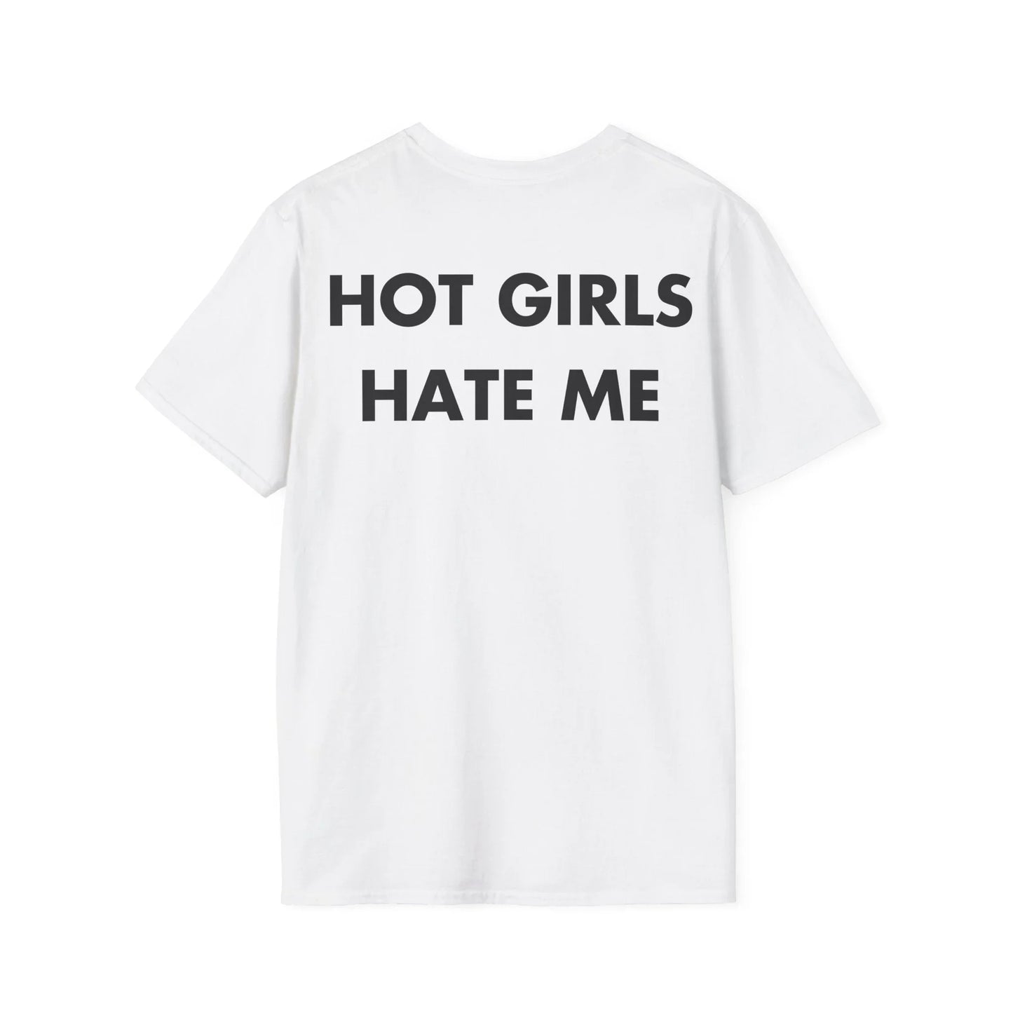 HOT GIRLS HATE ME - Everything I Love - Unisex T-Shirt - Back Print - STREET STYLE
