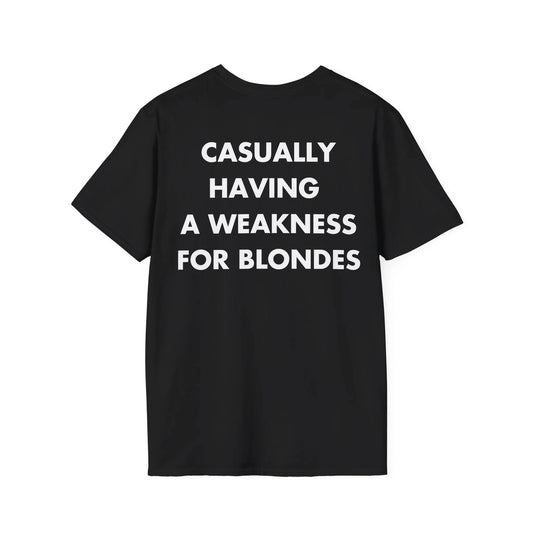CASUALLY HAVING A WEAKNESS FOR BLONDES - Everything I Love - Unisex T-Shirt - Back Print - STREET STYLE
