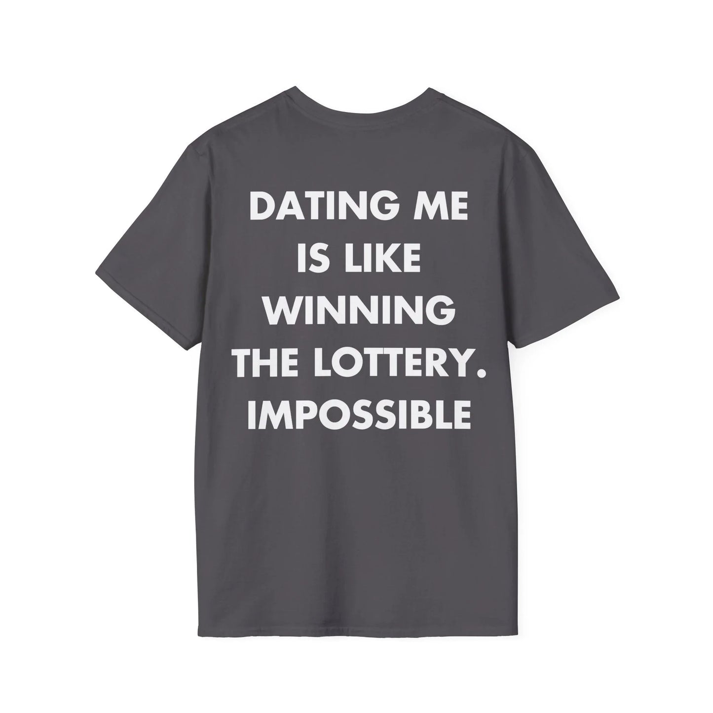 DATING ME IS LIKE WINNING THE LOTTERY. IMPOSSIBLE - Everything I Love - Unisex T-Shirt - Back Print - STREET STYLE