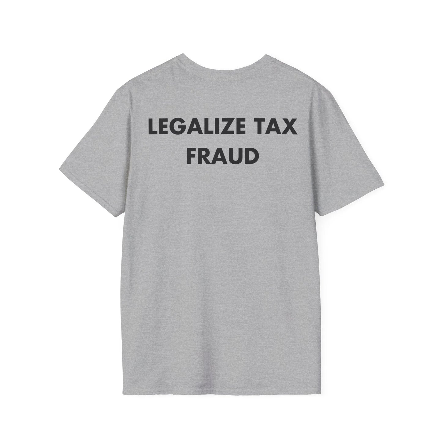 LEGALIZE TAX FRAUD - Everything I Love - Unisex T-Shirt - Back Print - STREET STYLE