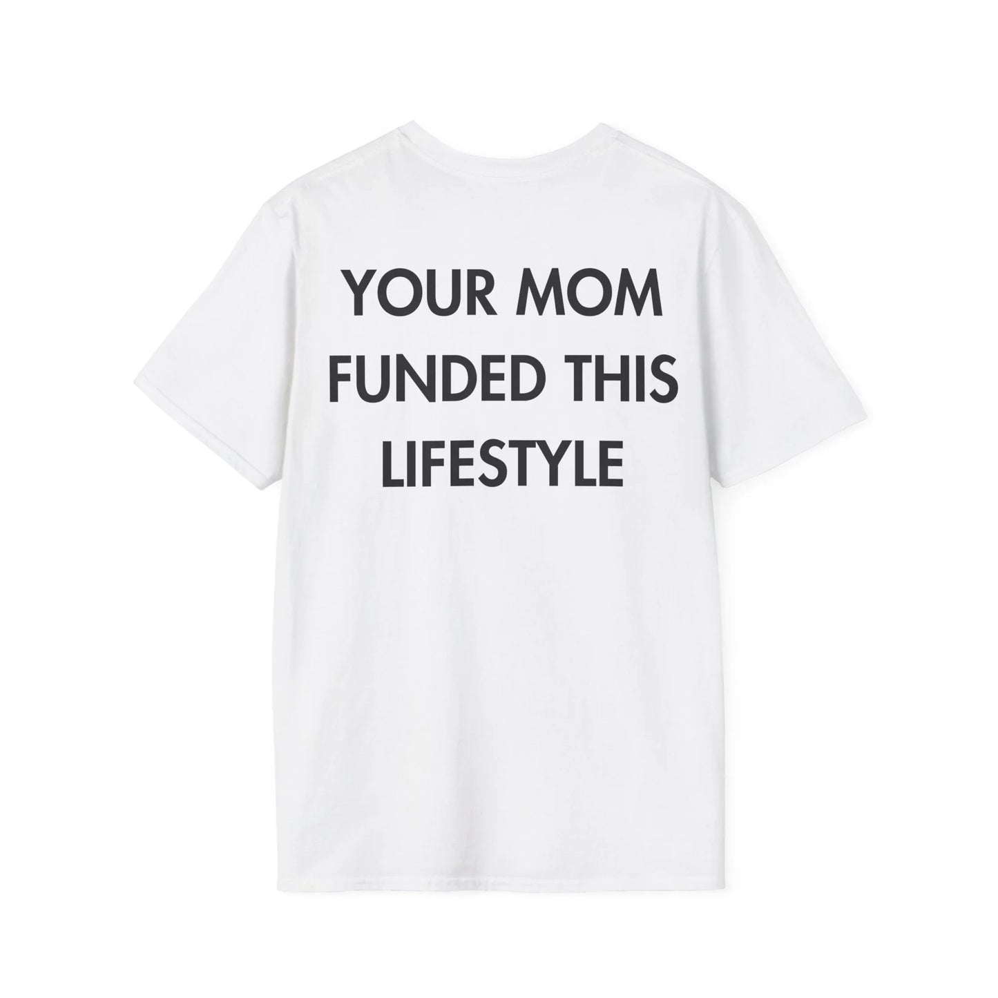 YOUR MOM FUNDED THIS LIFESTYLE - Everything I Love - Unisex T-Shirt - Back Print - STREET STYLE