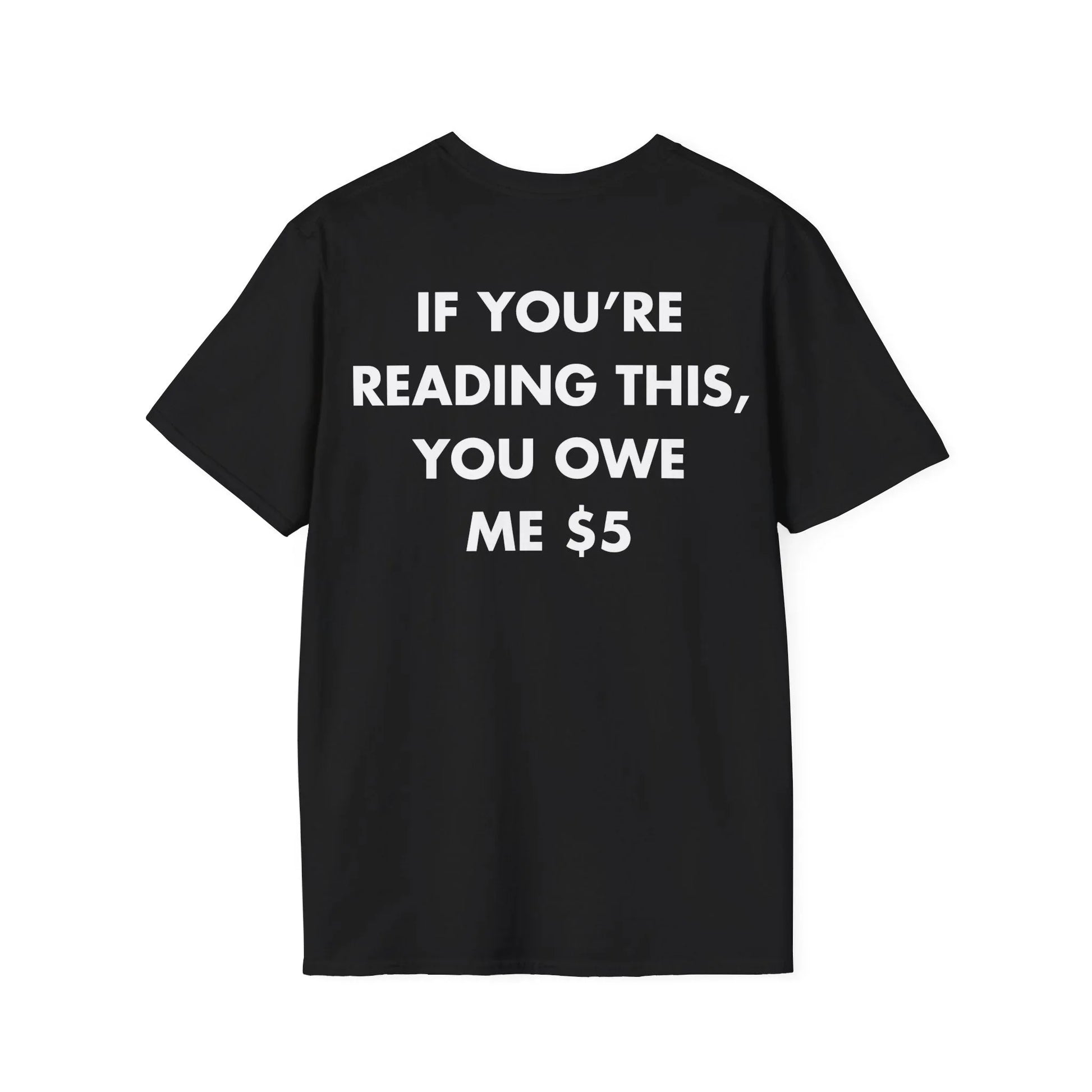 IF YOU’RE READING THIS, YOU OWE ME $5 - Everything I Love - Unisex T-Shirt - Back Print - STREET STYLE