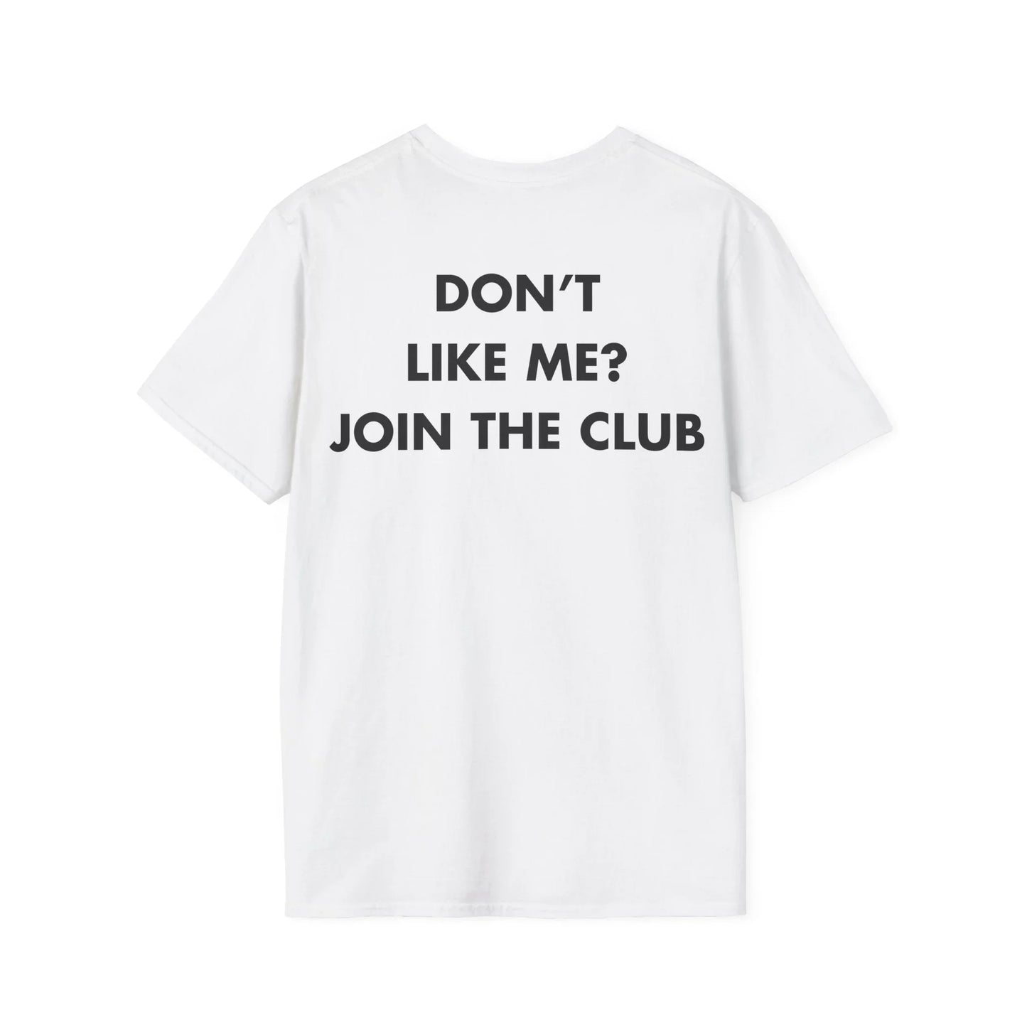 DON’T LIKE ME_ JOIN THE CLUB - Everything I Love - Unisex T-Shirt - Back Print - STREET STYLE