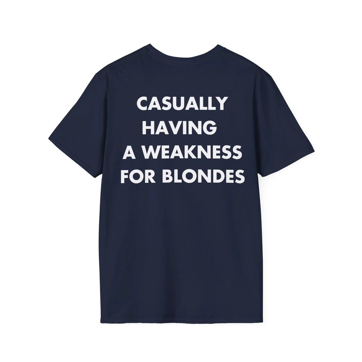 CASUALLY HAVING A WEAKNESS FOR BLONDES - Everything I Love - Unisex T-Shirt - Back Print - STREET STYLE